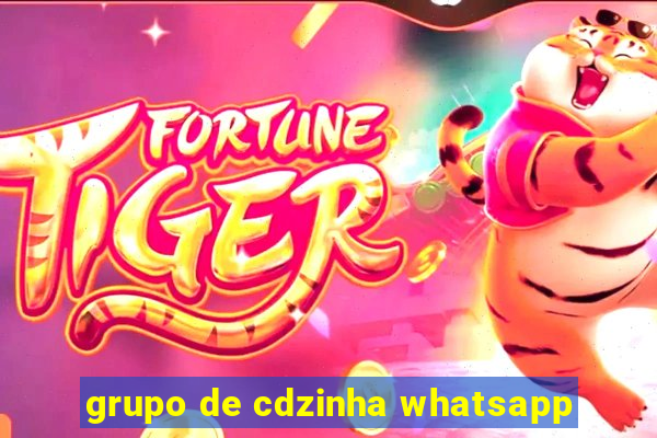 grupo de cdzinha whatsapp